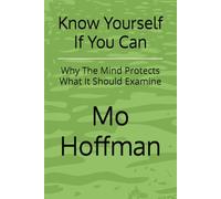 Know Yourself If You Can: Why The Mind Protects What It Should Examine