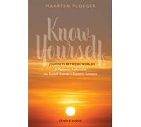 Know Yourself : Journeys Between Worlds - A Personal Reflection on Rudolf Steiner’s Esoteric Lessons