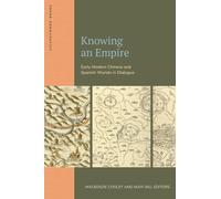 Knowing an Empire : Early Modern Chinese and Spanish Worlds in Dialogue