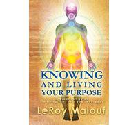 Knowing and Living Your Purpose, a Practical Guide to Being the Real You Everyday