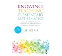 Knowing and Teaching Elementary Mathematics: Teachers' Understanding of Fundamental Mathematics in China and the United States (Studies in Mathematical Thinking and Learning Series)