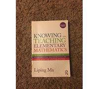Knowing and Teaching Elementary Mathematics: Teachers' Understanding of Fundamental Mathematics in China and the United States (Studies in Mathematical Thinking and Learning Series)