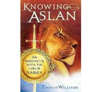 Knowing Aslan: An Encounter with the Lion of Narnia