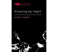 Knowing by Heart: Loving as Participation and Critique (Studies in Phenomenology and Existential Philosophy)