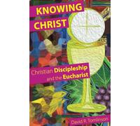 Knowing Christ: Christian Discipleship and the Eucharist