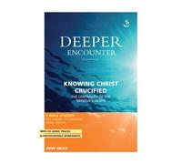 Knowing Christ Crucified: The Centrality of the Saviour's Death (Deeper Encounter)