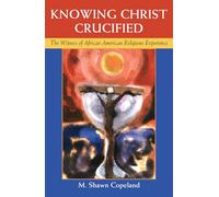 Knowing Christ Crucified: The Witness of African American Religious Experience