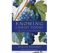 Knowing Christ Today: Why We Can Trust Spiritual Knowledge