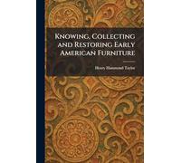Knowing, Collecting and Restoring Early American Furniture