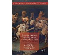 Knowing Demons, Knowing Spirits in the Early Modern Period (Palgrave Historical Studies in Witchcraft and Magic)
