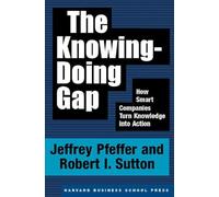 Knowing-Doing Gap: How Smart Companies Turn Knowledge into Action: 0