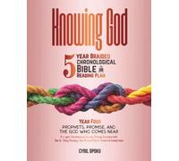 Knowing God: 5-Year Braided Chronological Bible Reading Plan (Year 4): Prophets, Promise, and the God Who Comes Near