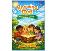 KNOWING GOD: A SYSTEMATIC THEOLOGY BOOK FOR AGES 8-12