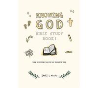 Knowing God Bible Study: Book I: Volume 1