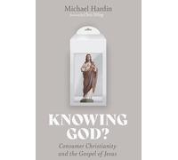 Knowing God?: Consumer Christianity and the Gospel of Jesus