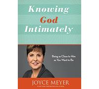 Knowing God Intimately (Revised): Being as Close to Him as You Want to Be
