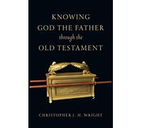 Knowing God the Father Through the Old Testament (Knowing God Through the Old Testament Set)