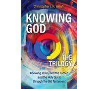 Knowing God - The Trilogy: Knowing Jesus, God the Father, and the Holy Spirit through the Old Testament