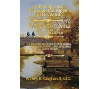 Knowing God Through the Pages of His Word: Volume I: Bible Study Is Essential for Every Believer