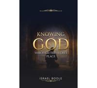 Knowing God: Through the Secret Place