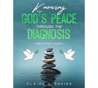 Knowing God's Peace Through The Diagnosis: A Bible Study Journal