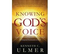 Knowing God's Voice: Learn How to Hear God Above the Chaos of Life and Respond Passionately in Faith