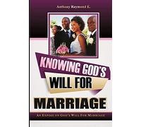 Knowing God's Will For Marriage: An Expose On God's Will For Marriage