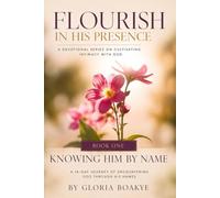 KNOWING HIM BY NAME: A 14-Day Journey of Encountering God Through His Names (FLOURISH IN HIS PRESENCE)