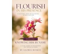 KNOWING HIM BY NAME: A 14-Day Journey of Encountering God Through His Names (FLOURISH IN HIS PRESENCE)