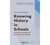 Knowing History in Schools: Powerful Knowledge and the Powers of Knowledge (Knowledge and the Curriculum)