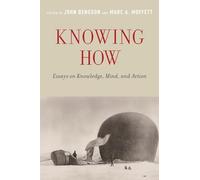 Knowing How: Essays On Knowledge, Mind, And Action – Oxford University Press