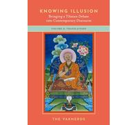Knowing Illusion: Bringing a Tibetan Debate into Contemporary Discourse: Volume II: Translations: 2