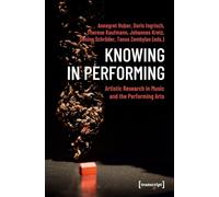 Knowing in Performing: Artistic Research in Music and the Performing Arts (Theatre Studies)