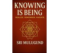 Knowing Is Being: Realize. Remember. Radiate.