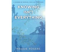 Knowing Isn't Everything: A Summer Despair, Love and Happiness