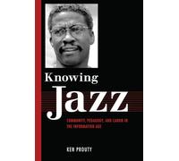 Knowing Jazz: Community, Pedagogy, And Canon In The Information Age (American Made Music Series)