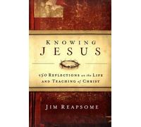 Knowing Jesus: 150 Reflections On The Life And Teaching Of Christ