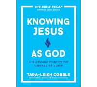 Knowing Jesus as God: A 10-Session Study on the Gospel of John (The Bible Recap Knowing Jesus Series)