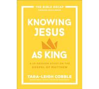Knowing Jesus as King: A 10-Session Study on the Gospel of Matthew (The Bible Recap Knowing Jesus)
