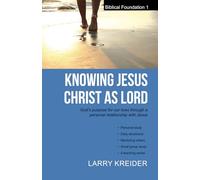 Knowing Jesus Christ as Lord: God’s purpose for our lives through a personal relationship with Jesus: 1 (Biblical Foundations Series)