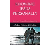 KNOWING JESUS PERSONALLY: How to have a Personal Relationship with Jesus