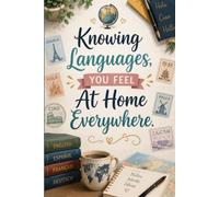 Knowing Languages, You Feel At Home Everywhere: Inspirational Lined Notebook | Perfect Journal for Language Learners, Students, Travelers and Everyday Writing