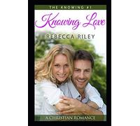 Knowing Love: A Christian Romance (The Knowing Series)