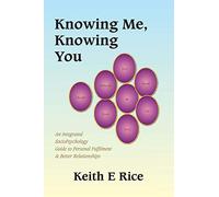 Knowing Me, Knowing You: An Integrated SocioPsychology Guide to Personal Fulfilment & Better Relationships: An Integrated Socio-psychology Guide to Personal Fulfilment and Better Relationships