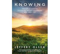 Knowing: Memoirs of a journey beyond the veil and choosing joy after tragic loss.