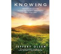 Knowing: Memoirs of a journey beyond the veil and choosing joy after tragic loss.