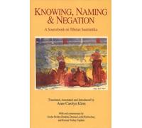 Knowing, Naming, and Negation: A Sourcebook on Tibetan Sautrantika (Translations in Indo-Tibetan Buddhism)