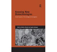 Knowing New Biotechnologies – Social Aspects of Technological Convergence (Genetics and Society)