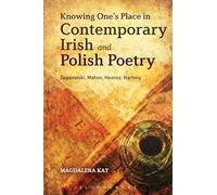 Knowing One's Place in Contemporary Irish and Polish Poetry: Zagajewski, Mahon, Heaney, Hartwig