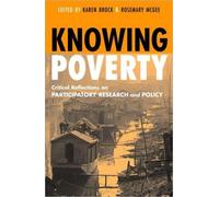 Knowing Poverty : Critical Reflections on Participatory Research and Policy